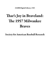 Thar s Joy in Braveland: The 1957 Milwaukee Braves