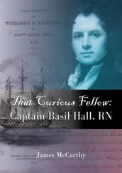 That Curious Fellow Captain Basil Hall, RN