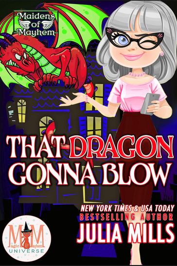 That Dragon Gonna Blow: Magic and Mayhem Universe - Julia Mills