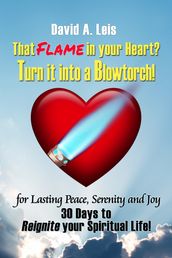 That Flame in your Heart? Turn it into a Blowtorch!