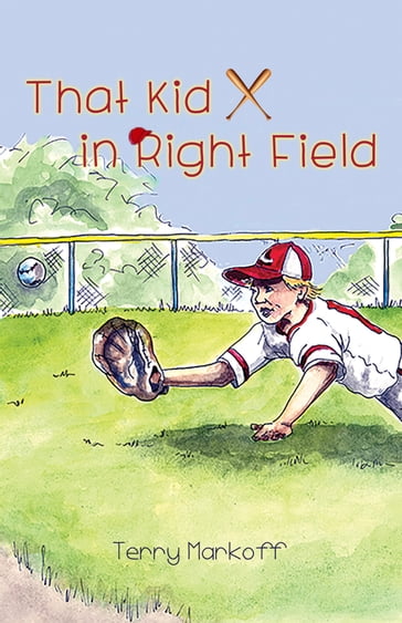 That Kid in Right Field - Terry Markoff