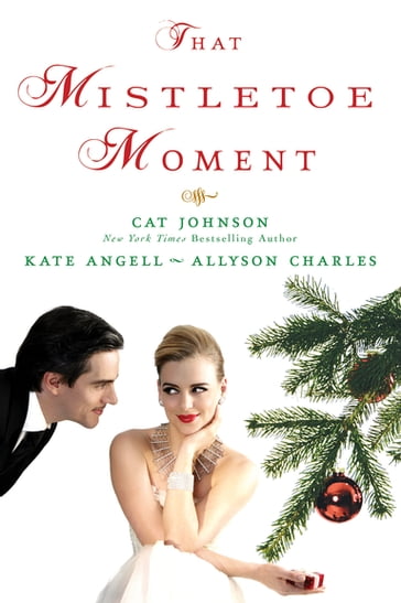 That Mistletoe Moment - Cat Johnson - Kate Angell - Allyson Charles