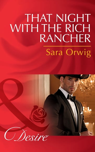 That Night With The Rich Rancher (Lone Star Legends, Book 6) (Mills & Boon Desire) - Sara Orwig