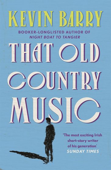 That Old Country Music - Kevin Barry