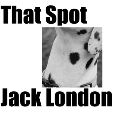 That Spot - Jack London