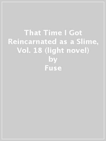 That Time I Got Reincarnated as a Slime, Vol. 18 (light novel) - Fuse