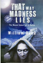 That Way Madness Lies: The Mayan Immortality Curse