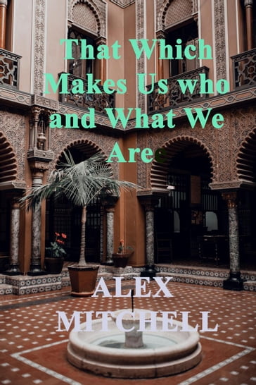 That Which Makes Us Who We Are - Alex Mitchell