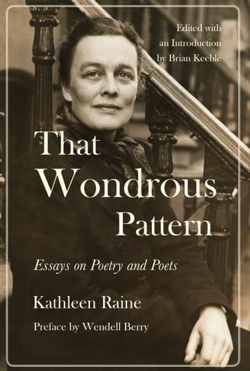 That Wondrous Pattern - Kathleen Raine - Wendell Berry