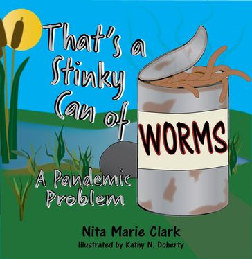 That's A Stinky Can of Worms! - Nita Marie Clark