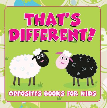 That's Different!: Opposites Books for Kids - Speedy Publishing LLC