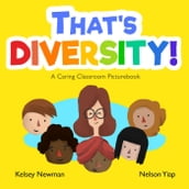 That s Diversity! A Caring Classroom Picturebook - A Children s Book about Diversity, Race and Equality
