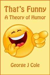 That s Funny: A Theory of Humor