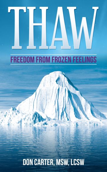 Thaw: Freedom from Frozen Feelings - Don Carter - MSW - LCSW