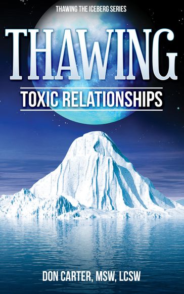Thawing Toxic Relationships - Don Carter - MSW - LCSW
