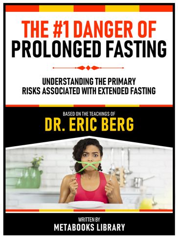 The #1 Danger Of Prolonged Fasting - Based On The Teachings Of Dr. Eric Berg - Metabooks Library