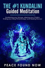 The #1 Kundalini Guided Meditation: Awakening your 3rd eye, Aligning your Chakra, Finding your Rising Primal Energy, and Healing the Soul