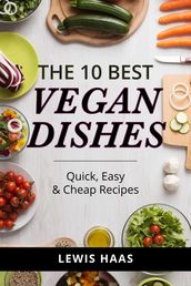 The 10 Best Vegan Dishes: Quick, Easy, and Cheap Recipes