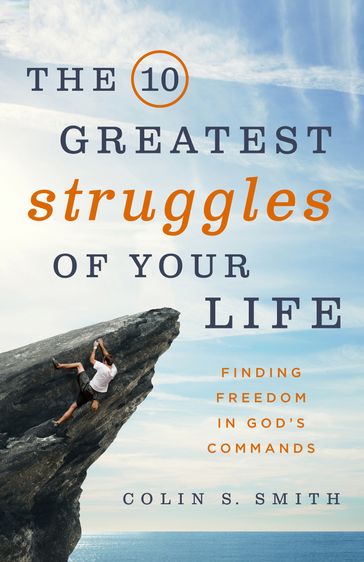The 10 Greatest Struggles of Your Life - Colin S. Smith