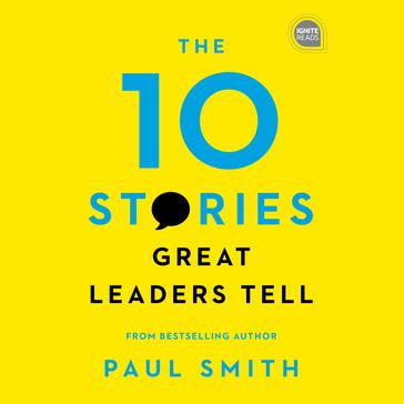 The 10 Stories Great Leaders Tell - Paul Smith