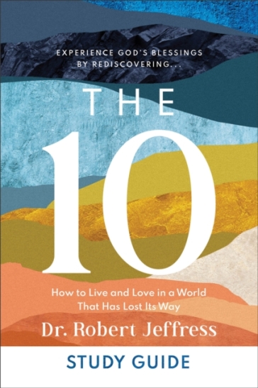 The 10 Study Guide ¿ How to Live and Love in a World That Has Lost Its Way - Dr. Robert Jeffress