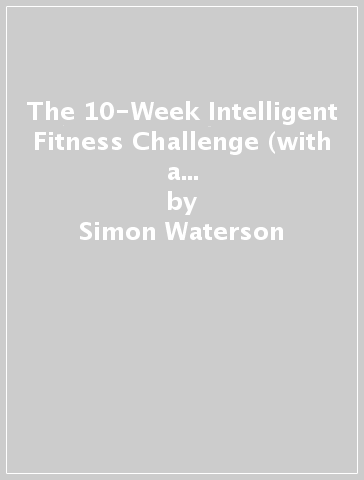 The 10-Week Intelligent Fitness Challenge (with a foreword by Tom Hiddleston) - Simon Waterson