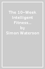 The 10-Week Intelligent Fitness Challenge (with a foreword by Tom Hiddleston)
