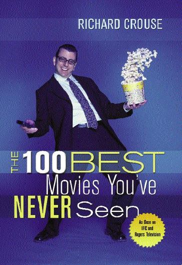 The 100 Best Movies You've Never Seen - Richard Crouse