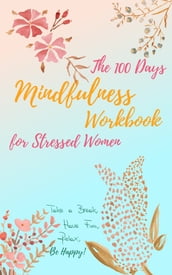 The 100 Days Mindfulness Workbook for Stressed Women