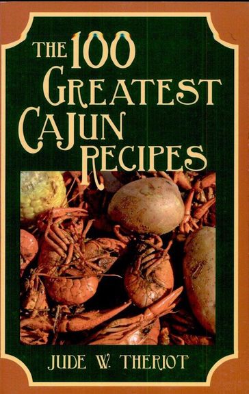 The 100 Greatest Cajun Recipes - Jude W. Theriot