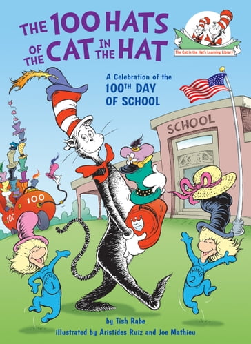 The 100 Hats of the Cat in the Hat A Celebration of the 100th Day of School - Tish Rabe