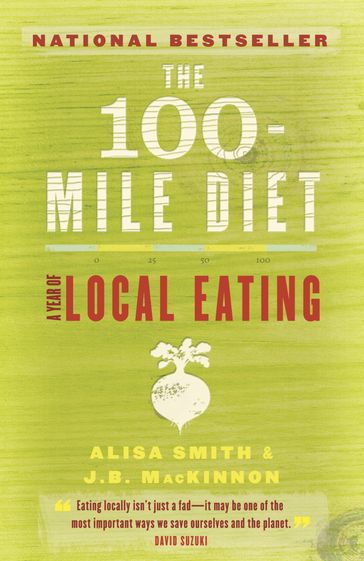 The 100-Mile Diet - Alisa Smith - J.B. Mackinnon