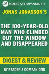 The 100-Year-Old Man Who Climbed Out the Window and Disappeared by Jonas Jonasson Digest & Review