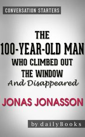 The 100-Year-Old Man Who Climbed Out the Window and Disappeared: A Novel by Jonas Jonasson Conversation Starters