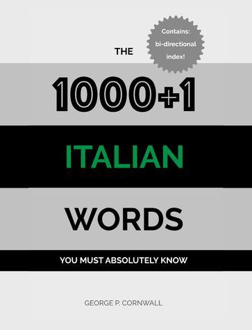The 1000+1 Italian Words you must absolutely know - George P. Cornwall