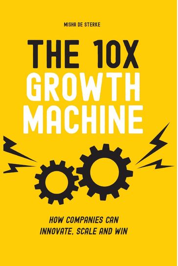 The 10x Growth Machine - Misha De Sterke