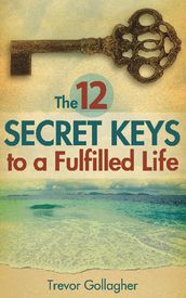 The 12 Secret Keys to a Fulfilled Life