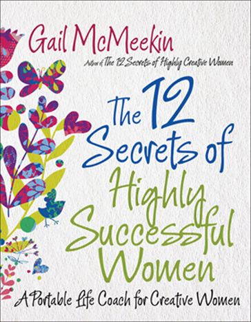 The 12 Secrets of Highly Successful Women - Gail McMeekin