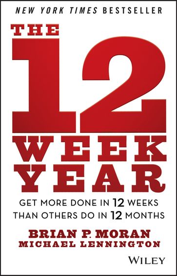 The 12 Week Year - Brian P. Moran - Michael Lennington