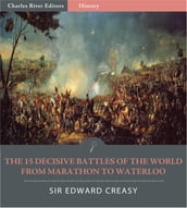 The 15 Decisive Battles of The World From Marathon to Waterloo (Illustrated Edition)