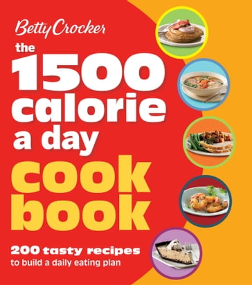 The 1500 Calorie a Day Cookbook - Betty Crocker
