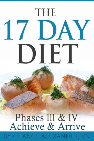 The 17 Day Diet: Phase III & IV, Achieve & Arrive - RN Chance Alexander