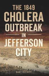 The 1849 Cholera Outbreak in Jefferson City