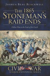 The 1865 Stoneman s Raid Ends