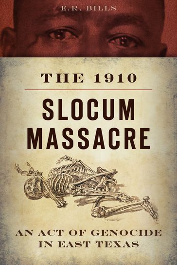 The 1910 Slocum Massacre: An Act of Genocide in East Texas - E.R. Bills