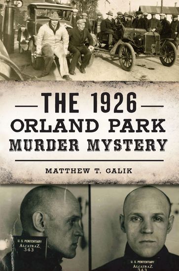 The 1926 Orland Park Murder Mystery - Matthew T Galik