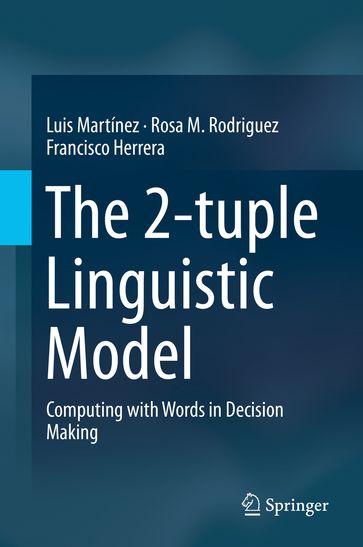 The 2-tuple Linguistic Model - Luis Martínez - Rosa M. Rodriguez - Francisco Herrera