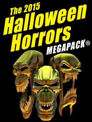 The 2015 Halloween Horrors MEGAPACK ® - Fritz Leiber - H.B. Fyfe - J. Sheridan Le Fanu - John Gregory Betancourt - Manly Banister