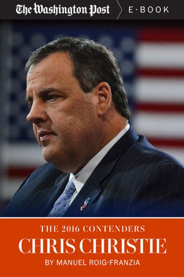 The 2016 Contenders: Chris Christie - Manuel Roig-Franzia - The Washington Post