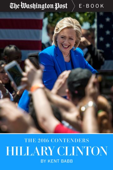 The 2016 Contenders: Hillary Clinton - Kent Babb - The Washington Post